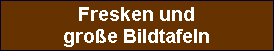 Fresken und
groe Bildtafeln